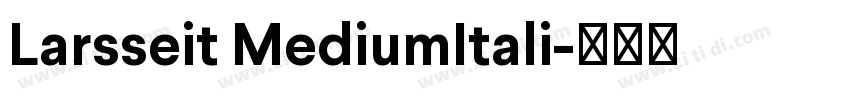 Larsseit MediumItali字体转换 Larsseit MediumItali字体转换